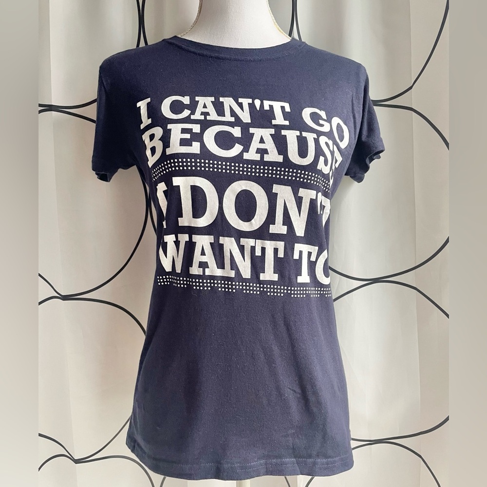 I Can’t Go Because I Din’t Want To Tee | Navy | Women’s size Medium